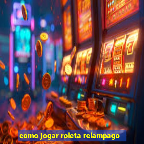 como jogar roleta relampago