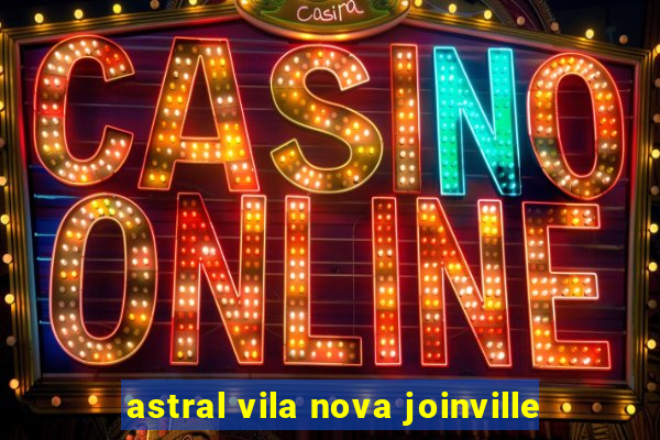 astral vila nova joinville