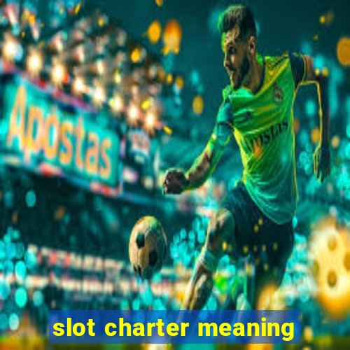 slot charter meaning