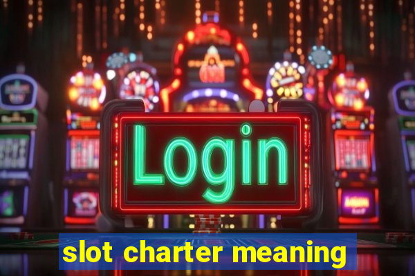 slot charter meaning