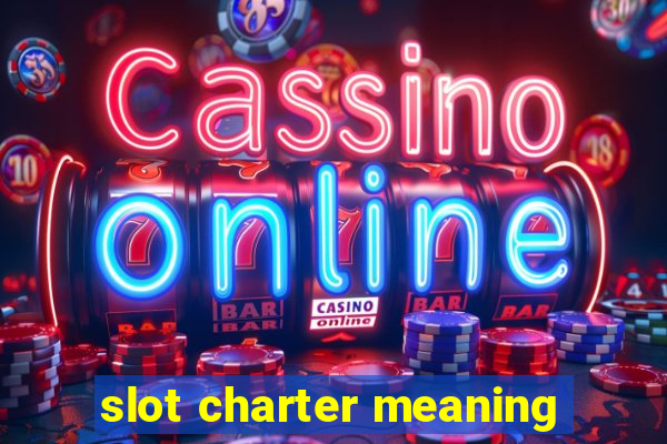 slot charter meaning