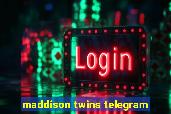 maddison twins telegram