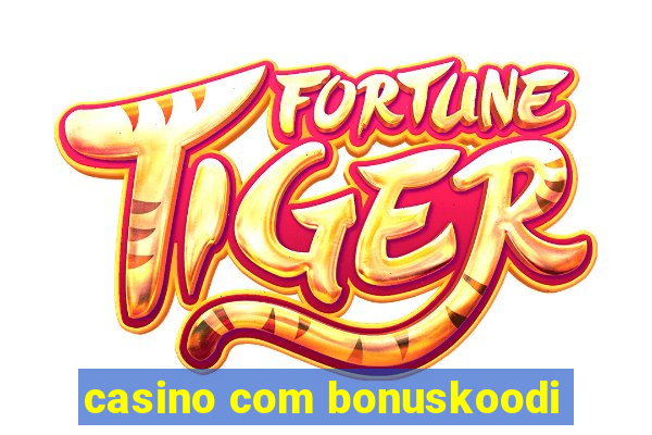 casino com bonuskoodi