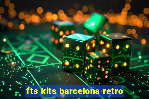 fts kits barcelona retro