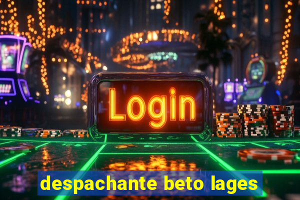 despachante beto lages