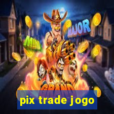 pix trade jogo