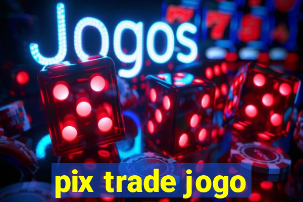 pix trade jogo