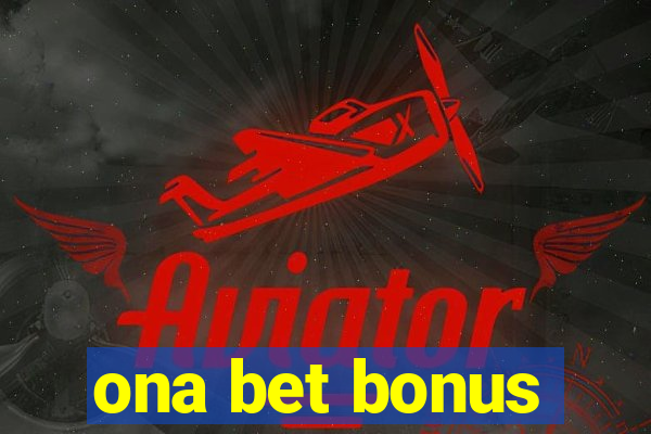 ona bet bonus