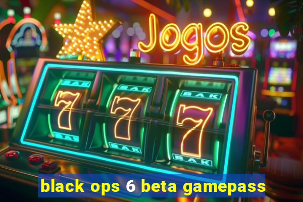 black ops 6 beta gamepass