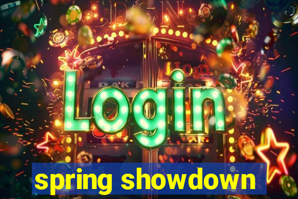 spring showdown