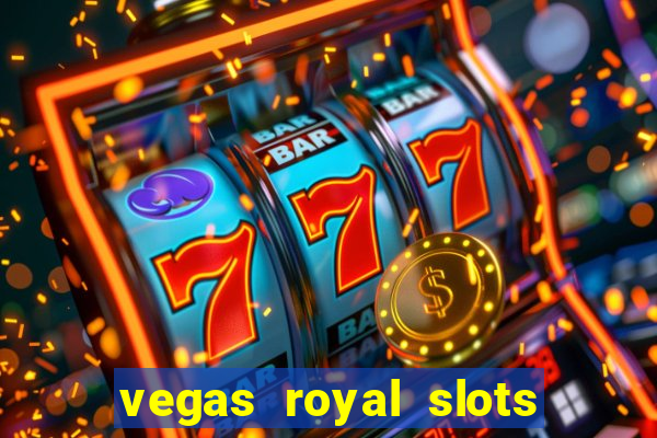 vegas royal slots paga mesmo