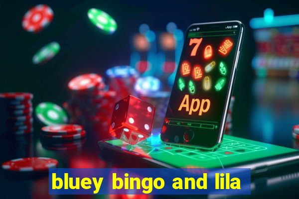 bluey bingo and lila