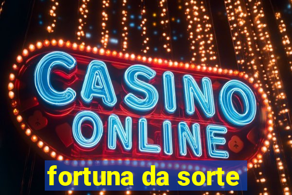 fortuna da sorte