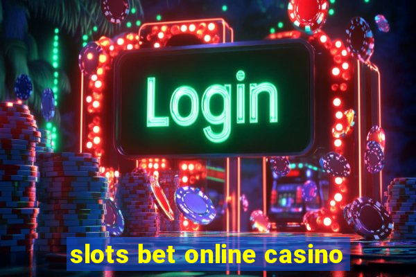 slots bet online casino