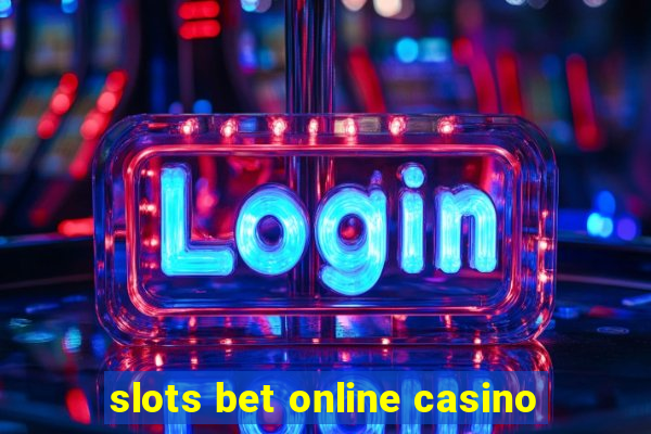 slots bet online casino