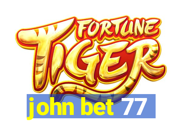 john bet 77