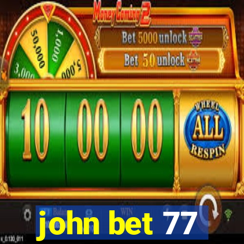 john bet 77