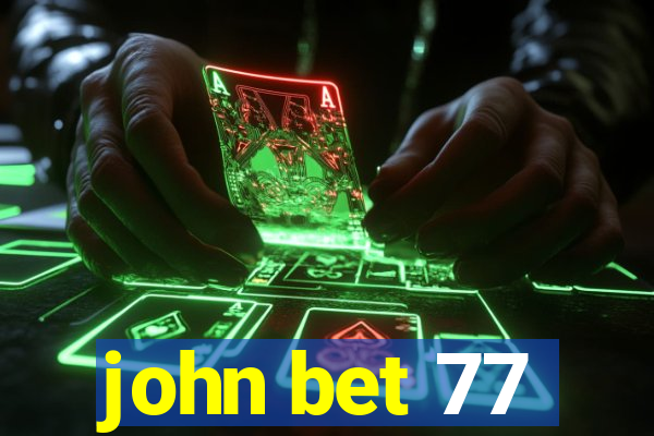 john bet 77