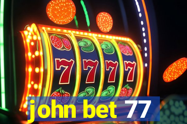 john bet 77