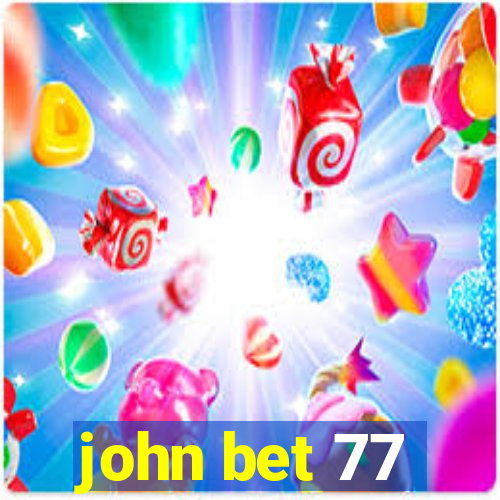 john bet 77