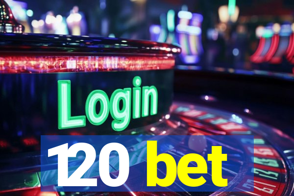 120 bet