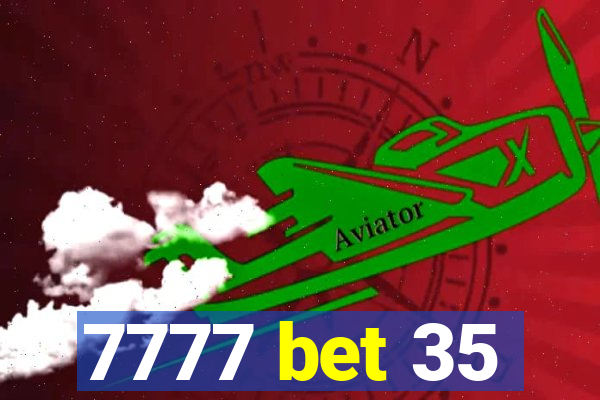 7777 bet 35