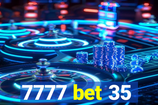 7777 bet 35