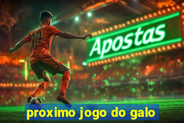 proximo jogo do galo