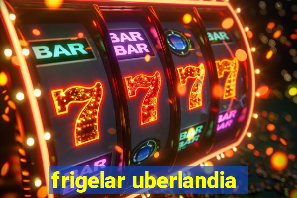 frigelar uberlandia