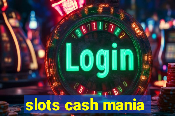 slots cash mania