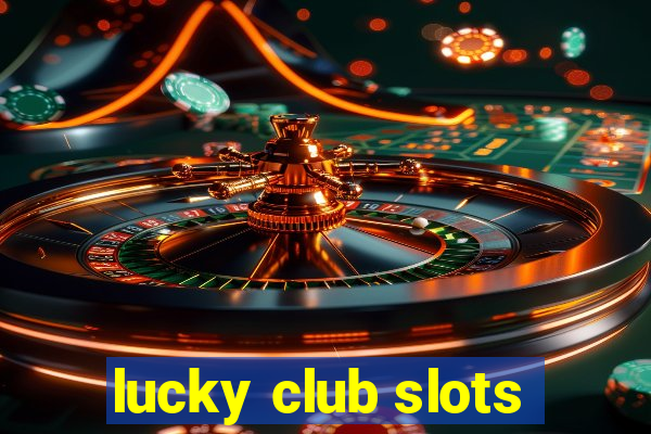 lucky club slots