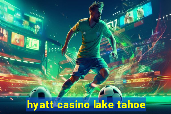 hyatt casino lake tahoe