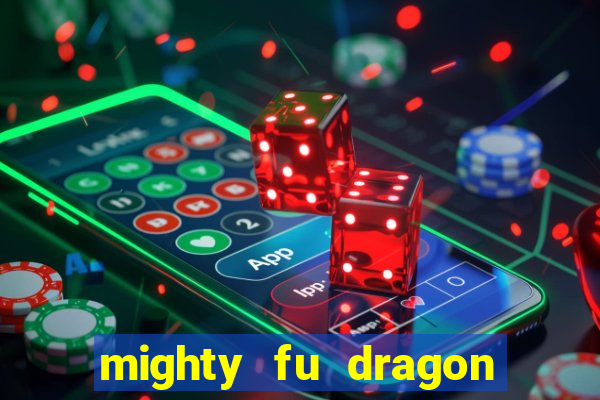 mighty fu dragon slot casino