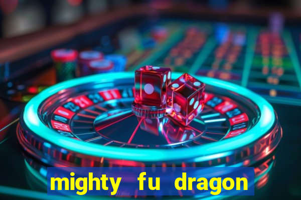 mighty fu dragon slot casino