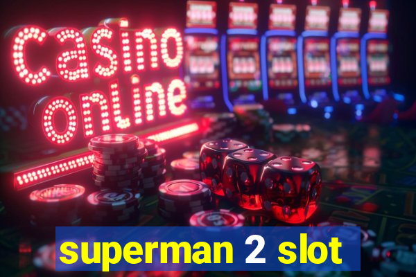 superman 2 slot