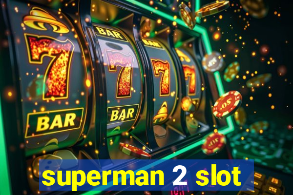 superman 2 slot