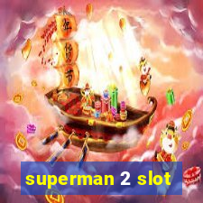 superman 2 slot