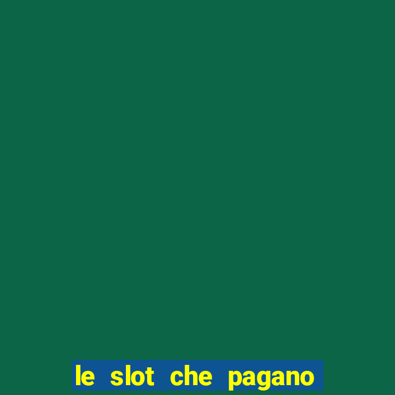 le slot che pagano di piu