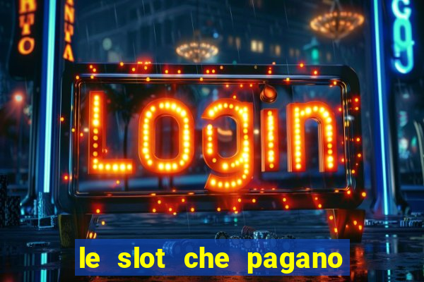 le slot che pagano di piu