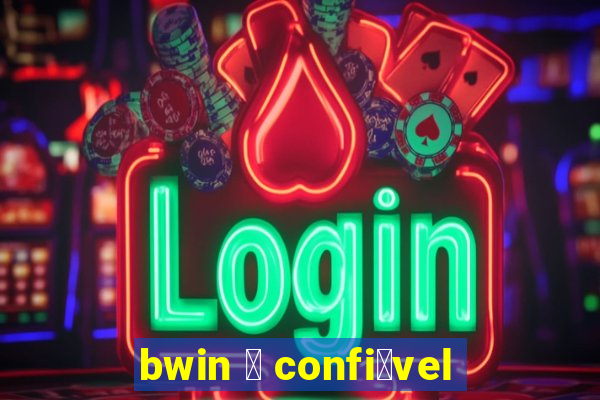 bwin 茅 confi谩vel