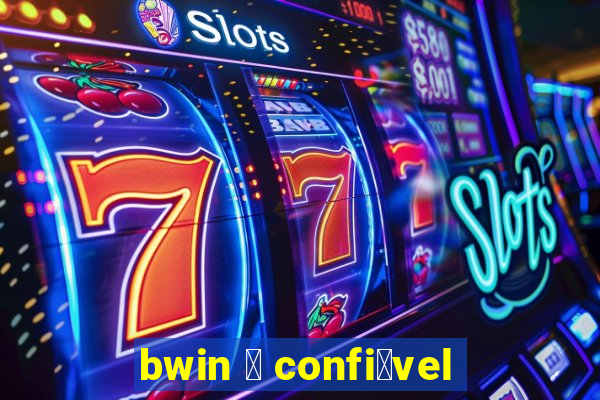 bwin 茅 confi谩vel