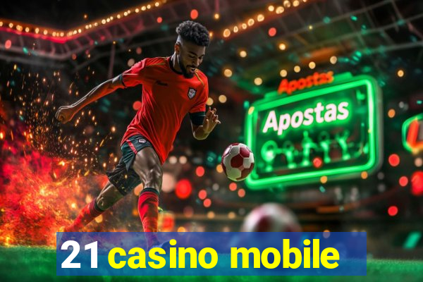 21 casino mobile