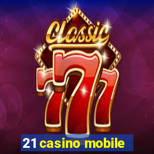 21 casino mobile