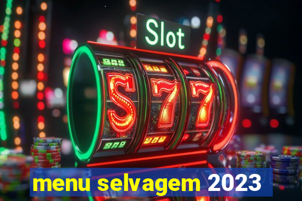 menu selvagem 2023