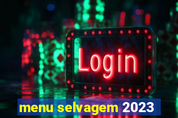 menu selvagem 2023