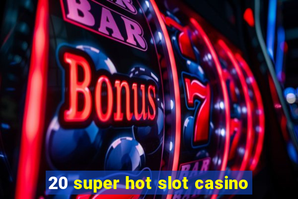 20 super hot slot casino