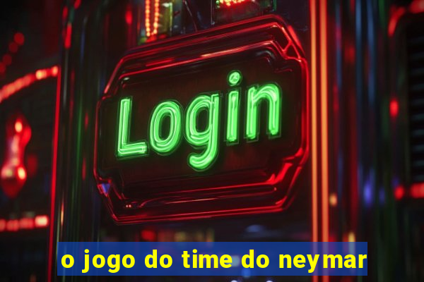 o jogo do time do neymar