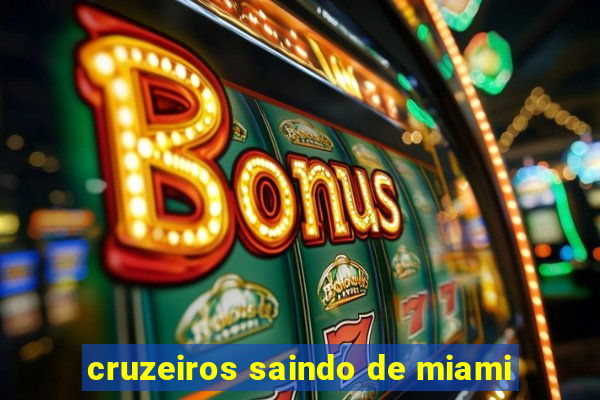 cruzeiros saindo de miami