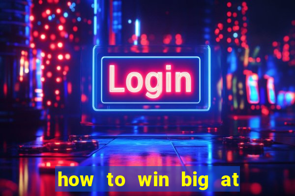 how to win big at a casino