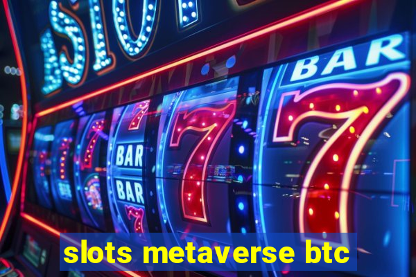 slots metaverse btc